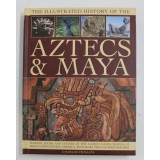THE ILLUSTRATED HISTORY OF THE AZTECS AND MAYA