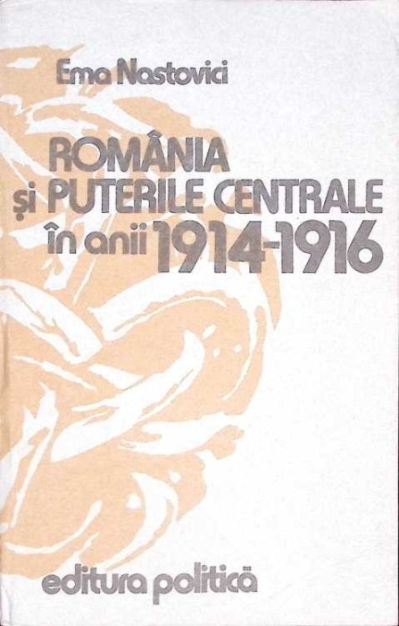 ROMANIA SI PUTERILE CENTRALE IN ANII 1914-1916-EMA NASTOVICI-264408