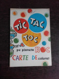 TIC TAC TOC PE PLANETA ROC, CARTE DE COLORAT - MUGUR PASCU