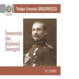 Insemnari din Razboiul Intregirii - Traian Eremia Grigorescu