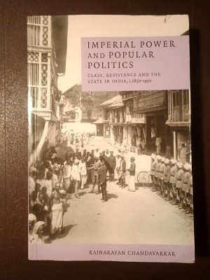 Rajnarayan Chandavarkar - Imperial Power and Popular Politics: Class, Resistance and the State in India, c. 1850-1950 (Cambridge University Press) foto