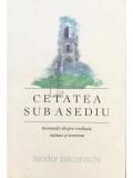 Teodor Baconschi - Cetatea sub asediu (Editia: 2016)