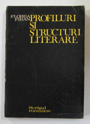 PROFILURI SI STRUCTURI LITERARE de FLOREA FIRAN , 1986 foto