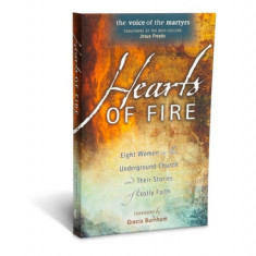 Hearts of Fire: Eight Women in the Underground Church and Their Stories of Costly Faith