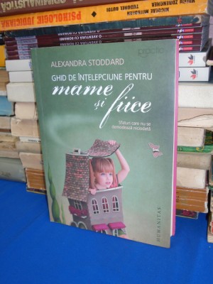 ALEXANDRA STODDARD - GHID DE INTELEPCIUNE PENTRU MAME SI FIICE , 2016 * foto