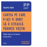 Cartea pe care v‑ati fi dorit sa o citeasca parintii vostri - Philippa Perry, Veronica Tomescu