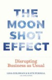 The Moonshot Effect: Disrupting Business as Usual
