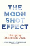 The Moonshot Effect: Disrupting Business as Usual