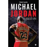 Michael Jordan - A Levegő Ura - Roland Lazenby