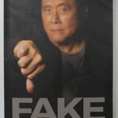 FAKE , BANI , PROFESORI SI ACTIVE CONTRAFACUTE , CUM MINCIUNILE TE FAC SI MAI SARAC de ROBERT KIYOSAKI , 2020