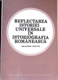 REFLECTAREA ISTORIEI UNIVERSALE IN ISTORIOGRAFIA ROMANEASCA-COLECTIV-340545