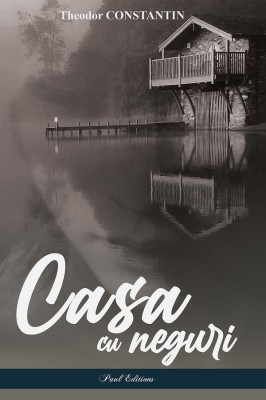 Casa Cu Neguri, Theodor Constantin - Editura Paul Editions foto