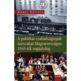 A politikai szabads&aacute;gjogok korszakai Magyarorsz&aacute;gon 1945-től napjainkig - K&ouml;bel Szilvia