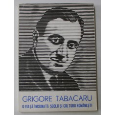 GRIGORE TABACARU , O VIATA INCHINATA SCOLII SI CULTURII ROMANESTI , 1973