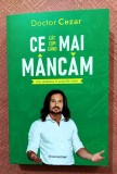 Ce mai mancam. Ia-ti sanatatea in propriile maini. Editura Bookzone, 2025 - Doctor Cezar