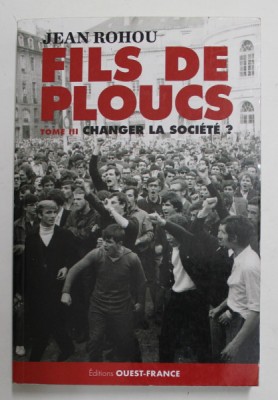 FILS DE PLOUCS . TOME III - CHANGER LA SOCIETE ? par JEAN ROHOU , 2016 foto
