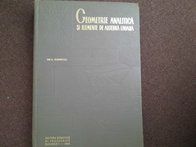 GEOMETRIE ANALITICA SI ELEMENTE DE ALGEBRA LINIARA-ION D. TEODORESCU foto