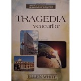Ellen T. White - Tragedia veacurilor (Editia: 2011)