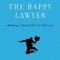 The Happy Lawyer: Making a Good Life in the Law
