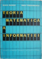 Teoria matematica a informatiei &ndash; Silviu Guiasu, Radu Theodorescu