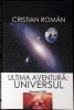 Ultima Aventura. Universul - Cristian Roman, Editura Pentru Stiinta, 2007, Carte Stiinta Geografie