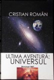 Ultima Aventura. Universul - Cristian Roman, Editura Pentru Stiinta, 2007, Carte Stiinta Geografie
