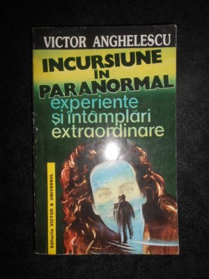 Victor Anghelescu - Incursiune in paranormal. Experiente si intamplari... foto