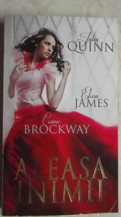 Julia Quinn, Eloisa James, Connie Brockway - Aleasa inimii (vezi detalii pentru livrare in tara)