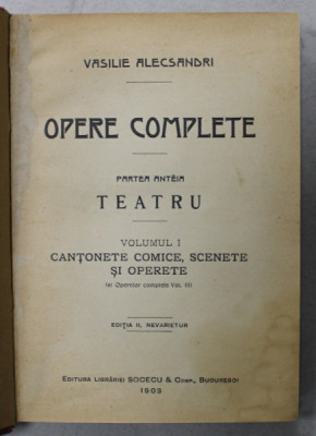 VASILE ALECSANDRI , OPERE COMPLETE , PARTEA INTAI : TEATRU , VOLUMUL I : CANTONETE COMICE , SCENETE SI OPERETE , 1903 foto