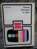 TEHNICA TELEVIZIUNII IN CULORI de G. RAYMOND , 1971