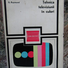 TEHNICA TELEVIZIUNII IN CULORI de G. RAYMOND , 1971