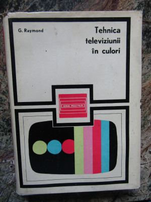 TEHNICA TELEVIZIUNII IN CULORI de G. RAYMOND , 1971 foto