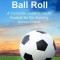 Making the Ball Roll: A Complete Guide to Youth Football for the Aspiring Soccer Coach