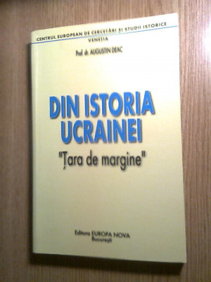 Din istoria Ucrainei. &amp;quot;Tara de margine&amp;quot; - Augustin Deac (Edit. Europa Nova 2001) foto