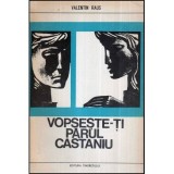 Valentin Raus - Vopseste-ti parul castaniu - nuvele - 118599