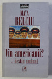 VIN AMERICANII ? ... DESTIN AMANAT- roman de MAYA BELCIU , 1998