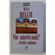 VIN AMERICANII ? ... DESTIN AMANAT- roman de MAYA BELCIU , 1998