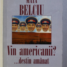 VIN AMERICANII ? ... DESTIN AMANAT- roman de MAYA BELCIU , 1998