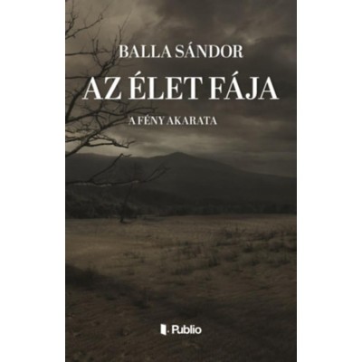 Az &amp;eacute;let f&amp;aacute;ja - A f&amp;eacute;ny akarata - Balla S&amp;aacute;ndor foto