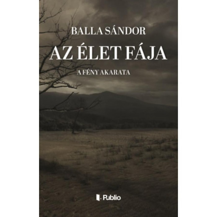 Az &eacute;let f&aacute;ja - A f&eacute;ny akarata - Balla S&aacute;ndor