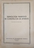 TEHNOLOGIA INAINTATA IN CONSTRUCTIA DE APARATE. CULEGEREA I-A METODE DE FABRICATIE DE INALTA PRODUCTIVITATE-250473