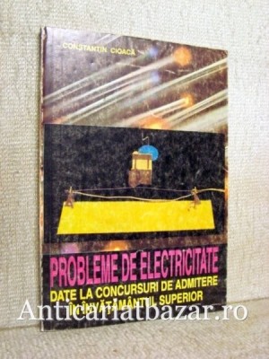 Probleme de electricitate date la concursuri de admitere in invatamantul superior - Constantin Cioaca foto