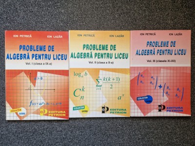 PROBLEME DE ALGEBRA PENTRU LICEU - Petrica, Lazar (3 volume) foto