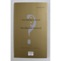 DU HARCELEMENT MORAL OU DU HARCELEMENT IMMORAL par GERARD LECHA , 2004
