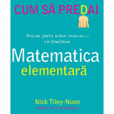 Cum sa predai matematica elementara, Nick Tiley-Nunn, Didactica Publishing House
