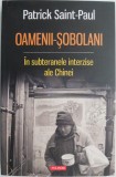 Oamenii-sobolani. In subteranele interzise ale Chinei &ndash; Patrick Saint-Paul