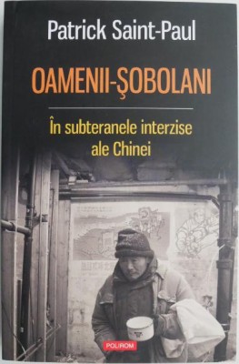 Oamenii-sobolani. In subteranele interzise ale Chinei &amp;ndash; Patrick Saint-Paul foto