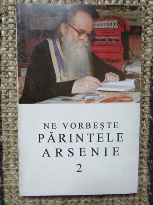 NE VORBESTE PARINTELE ARSENIE-VOL.2- TEXT INGRIJIT DE ARHIM. IOANICHIE BALAN foto