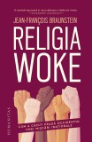 Cumpara ieftin Religia Woke, Jean-Francois Braunstein - Editura Humanitas