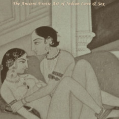 Sacred Sexuality: The Ananga Ranga or The Ancient Erotic Art of Indian Love & Sex